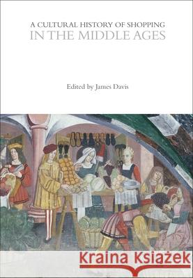 Cultural History of Shopping in the Middle Ages James Davis 9781350026971 Bloomsbury Academic (JL) - książka