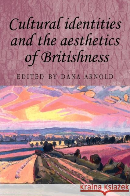 Cultural Identities and the Aesthetics of Britishness Dana Arnold 9780719067693  - książka