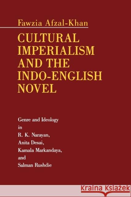 Cultural Imperialism and the Indo-English Novel: Genre and Ideology in R. K. Narayan, Anita Desai, Kamala Markandaya, and Salman Rushdie Afzal-Khan, Fawzia 9780271032955 Pennsylvania State University Press - książka