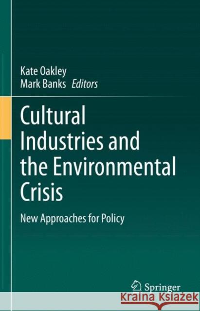 Cultural Industries and the Environmental Crisis: New Approaches for Policy Oakley, Kate 9783030493837 Springer - książka