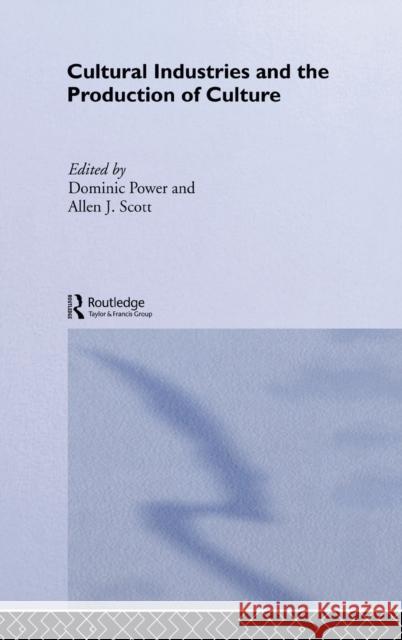 Cultural Industries and the Production of Culture Dominic Power 9780415331012 Routledge - książka