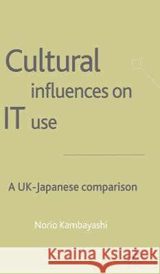 Cultural Influences on It Use: A UK - Japanese Comparison Kambayashi, N. 9781403901408 PALGRAVE MACMILLAN - książka