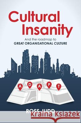 Cultural Insanity: And the roadmap to Great Organisational Culture Ross Judd 9781925921434 Team Focus International Pty Ltd - książka