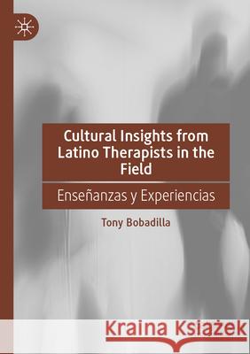 Cultural Insights from Latino Therapists in the Field Bobadilla, Tony 9783031736063 Palgrave Macmillan - książka