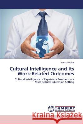 Cultural Intelligence and Its Work-Related Outcomes Gohar Yousra 9783659592225 LAP Lambert Academic Publishing - książka