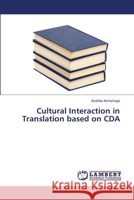 Cultural Interaction in Translation based on CDA Anahita Amirshojai 9783659491177 LAP Lambert Academic Publishing - książka