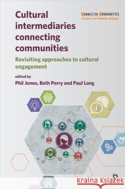 Cultural Intermediaries Connecting Communities: Revisiting Approaches to Cultural Engagement Phil Jones Beth Perry Paul Long 9781447345015 Policy Press - książka