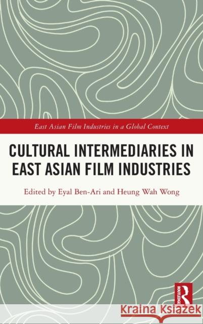 Cultural Intermediaries in East Asian Film Industries Eyal Ben-Ari Heung-Wah Wong 9781032159942 Routledge - książka