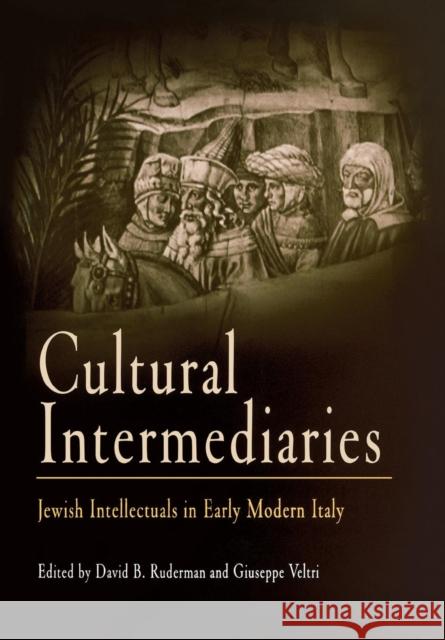 Cultural Intermediaries: Jewish Intellectuals in Early Modern Italy David B. Ruderman Giuseppe Veltri 9780812237795 University of Pennsylvania Press - książka