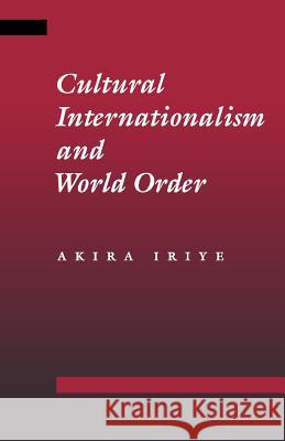 Cultural Internationalism and World Order Akira Iriye 9780801866531 Johns Hopkins University Press - książka