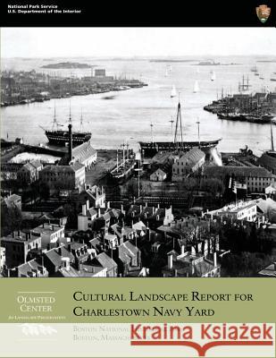 Cultural Landscape Report for Charlestown Navy Yard U. S. Departmen Christopher Stevens Margie Coffi 9781482576610 Createspace - książka