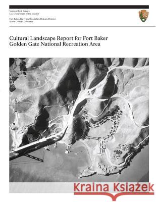 Cultural Landscape Report for Fort Baker, Golden Gate National Recreation Area U. S. Department Nationa 9781484851470 Createspace - książka