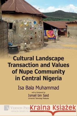 Cultural Landscape Transaction and Values of Nupe Community in Central Nigeria Isa Bala Muhammad 9781622732852 Vernon Press - książka