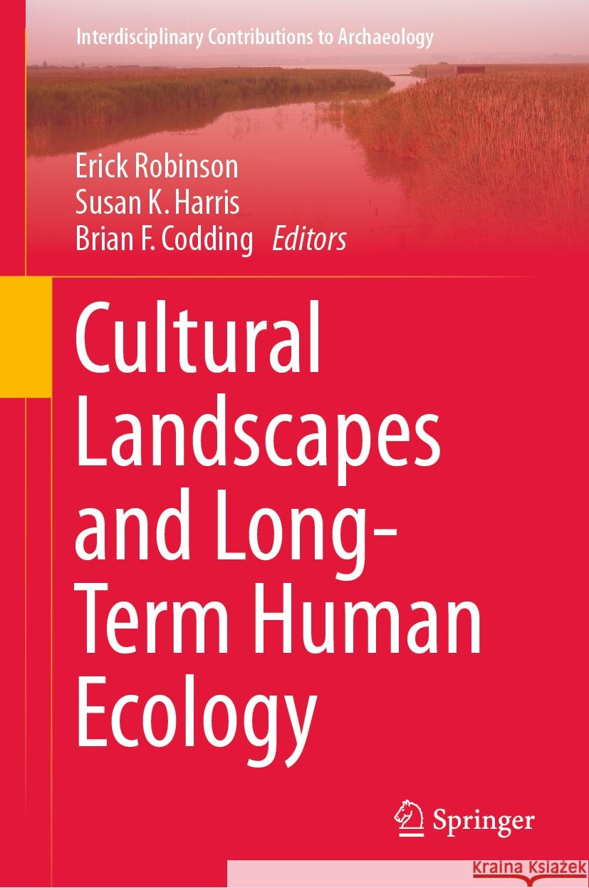 Cultural Landscapes and Long-Term Human Ecology Erick Robinson Susan K. Harris Brian F. Codding 9783031496981 Springer - książka