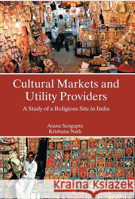 Cultural Markets And Utility Providers A Study of A Religious Site In India Atanu Sengupta 9789351280569 Gyan Books - książka