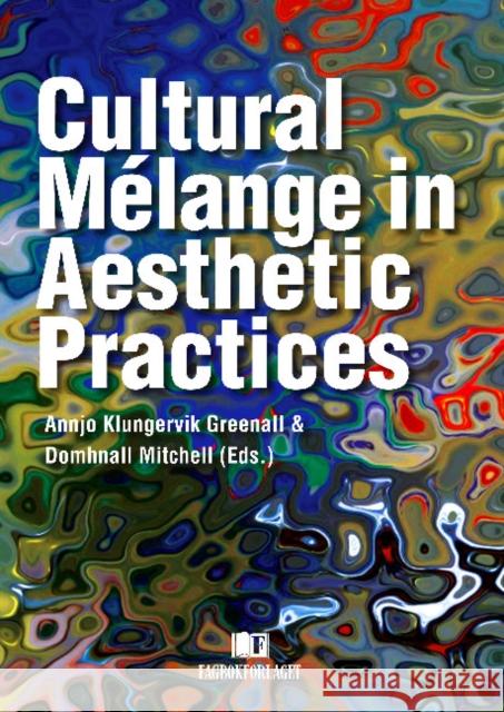 Cultural Melange in Aesthetic Practices Annjo Klungervik Greenall Domhnall Mitchell 9788245017212 Fagbokforlaget - książka