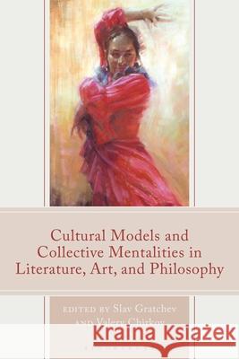 Cultural Models and Collective Mentalities in Literature, Art, and Philosophy Slav Gratchev Valery Chirkov 9781666973525 Bloomsbury Academic - książka