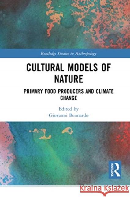 Cultural Models of Nature: Primary Food Producers and Climate Change Giovanni Bennardo 9780367731090 Routledge - książka