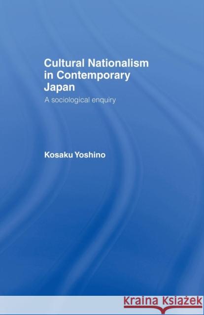 Cultural Nationalism in Contemporary Japan: A Sociological Enquiry Kosaku Yoshino   9781138990548 Taylor and Francis - książka