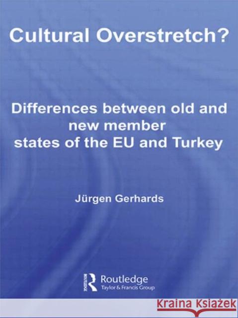 Cultural Overstretch?: Differences Between Old and New Member States of the Eu and Turkey Gerhards, Jurgen 9780415435499 TAYLOR & FRANCIS LTD - książka
