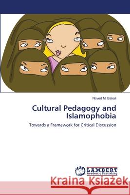 Cultural Pedagogy and Islamophobia Naved M Bakali 9783659151736 LAP Lambert Academic Publishing - książka