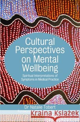 Cultural Perspectives on Mental Wellbeing: Spiritual Interpretations of Symptoms in Medical Practice Natalie Tobert 9781785920844 JESSICA KINGSLEY PUBLISHERS - książka