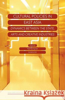 Cultural Policies in East Asia: Dynamics Between the State, Arts and Creative Industries Lee, H. 9781349460199 Palgrave Macmillan - książka