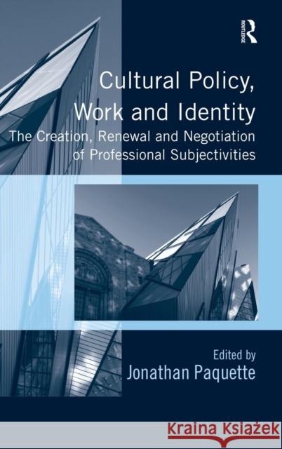 Cultural Policy, Work and Identity: The Creation, Renewal and Negotiation of Professional Subjectivities. Edited by Jonathan Paquette Paquette, Jonathan 9781409438717 Ashgate Publishing Limited - książka