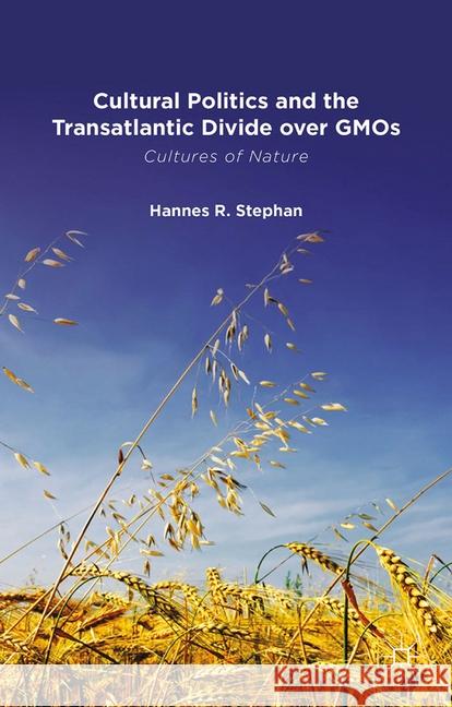 Cultural Politics and the Transatlantic Divide Over Gmos Stephan, H. 9781349329700 Palgrave Macmillan - książka