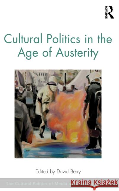 Cultural Politics in the Age of Austerity David Berry 9781472434883 Routledge - książka