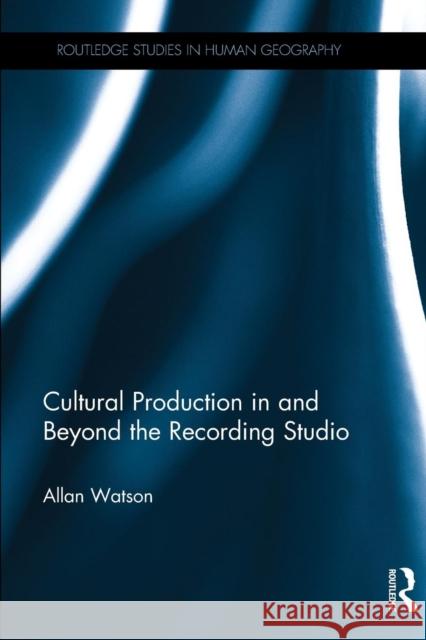 Cultural Production in and Beyond the Recording Studio Allan Watson 9781138634596 Routledge - książka