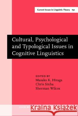 Cultural, Psychological and Typological Issues in Cognitive Linguistics: Selected papers of the bi-annual ICLA meeting in Albuquerque, July 1995 Masako K. Hiraga (University of the Air, Chiba City, Japan), Chris Sinha (University of Aarhus), Sherman Wilcox (Univers 9789027236562 John Benjamins Publishing Co - książka