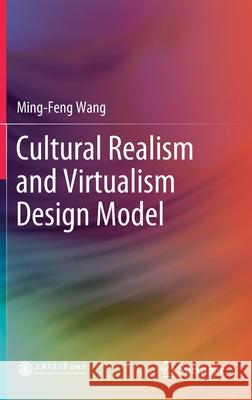 Cultural Realism and Virtualism Design Model Ming-Feng Wang 9789811522703 Springer - książka