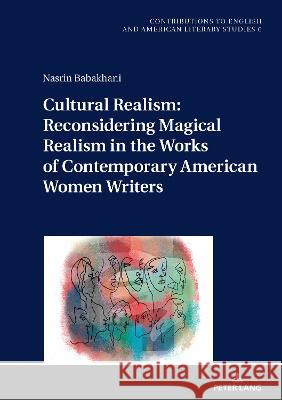 Cultural Realism: Reconsidering Magical Realism in the Works of Contemporary American Women Writers Nasrin Babakhani   9783631877548 Peter Lang AG - książka