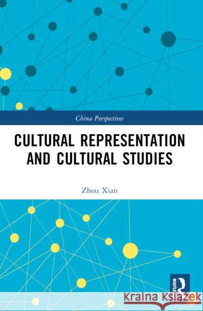 Cultural Representation and Cultural Studies Zhou Xian 9781032525372 Routledge - książka