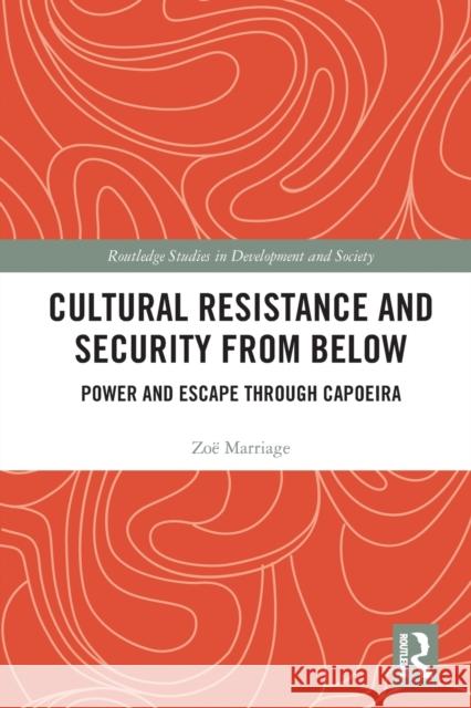 Cultural Resistance and Security from Below: Power and Escape Through Capoeira Zo Marriage 9780367727512 Routledge - książka