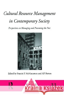 Cultural Resource Management in Contemporary Society : Perspectives on Managing and Presenting the Past Alf Hatton Francis P. Macmanamon 9780415642415 Routledge - książka