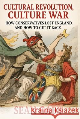 Cultural Revolution, Culture War: How Conservatives Lost England, and How to Get It Back Sean Gabb 9781985214965 Createspace Independent Publishing Platform - książka
