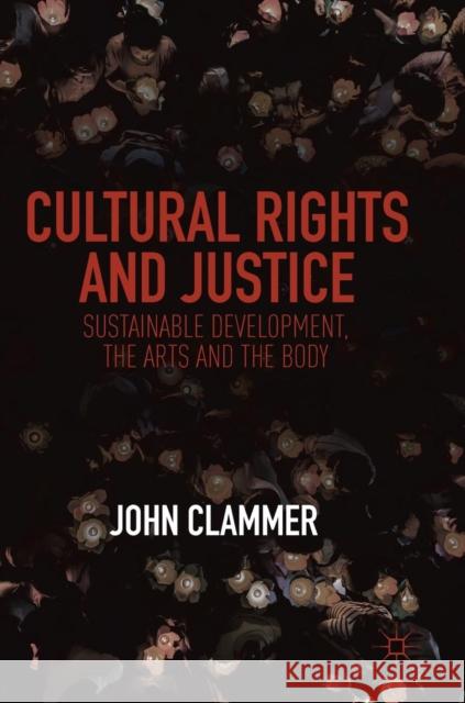 Cultural Rights and Justice: Sustainable Development, the Arts and the Body Clammer, John 9789811328107 Palgrave MacMillan - książka