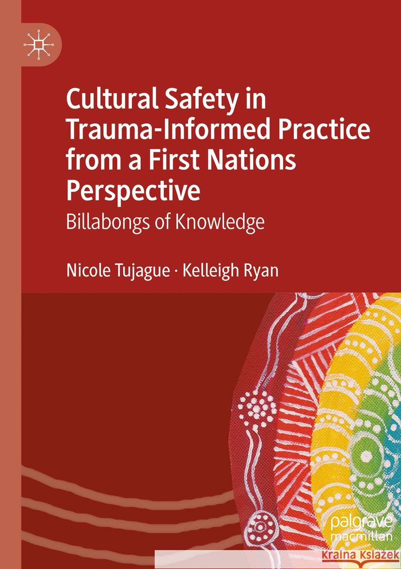 Cultural Safety in Trauma-Informed Practice from a First Nations Perspective: Billabongs of Knowledge Nicole Tujague Kelleigh Ryan 9783031131400 Palgrave MacMillan - książka