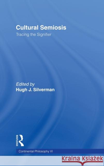 Cultural Semiosis: Tracing the Signifier Silverman, Hugh J. 9780415919548 Routledge - książka