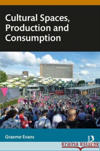 Cultural Spaces, Production and Consumption Graeme Evans 9781032106830 Taylor & Francis Ltd - książka