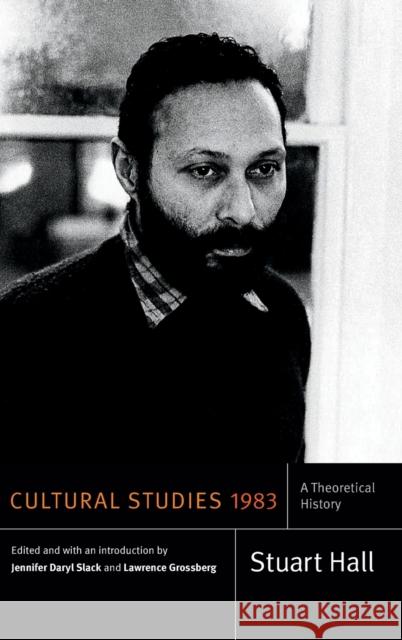 Cultural Studies 1983: A Theoretical History Stuart Hall Jennifer Daryl Slack Lawrence Grossberg 9780822362487 Duke University Press - książka