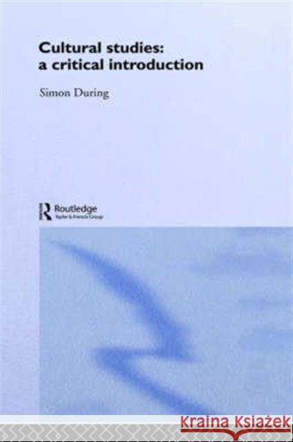 Cultural Studies: A Critical Introduction Simon During 9780415246569 Routledge - książka