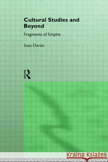Cultural Studies and Beyond: Fragments of Empire Davies, Ioan 9780415038362 Routledge - książka