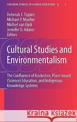 Cultural Studies and Environmentalism: The Confluence of Ecojustice, Place-Based (Science) Education, and Indigenous Knowledge Systems Tippins, Deborah J. 9789048139286 Springer - książka