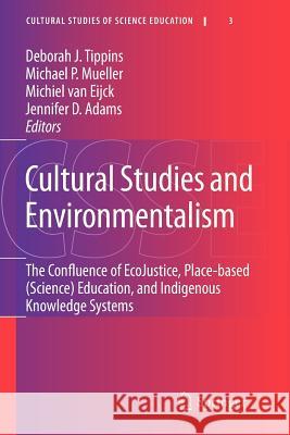 Cultural Studies and Environmentalism: The Confluence of Ecojustice, Place-Based (Science) Education, and Indigenous Knowledge Systems Tippins, Deborah J. 9789400732995 Springer - książka