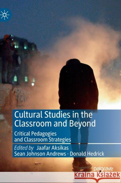 Cultural Studies in the Classroom and Beyond: Critical Pedagogies and Classroom Strategies Aksikas, Jaafar 9783030253929 Palgrave MacMillan - książka