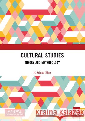 Cultural Studies: Theory and Methodology K Sripad Bhat 9781032826066 Taylor & Francis Ltd - książka