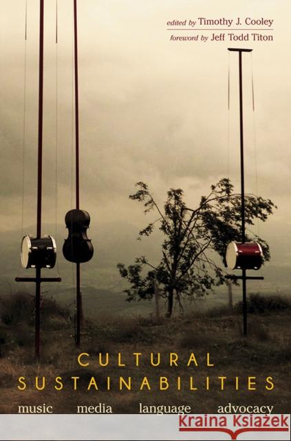 Cultural Sustainabilities: Music, Media, Language, Advocacy Timothy J. Cooley 9780252042362 University of Illinois Press - książka